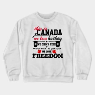 This is Canada we love hockey we drink beer we love freedom gift Crewneck Sweatshirt